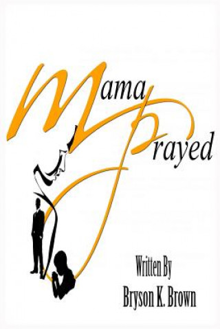 Knjiga Mama Prayed Bryson Brown