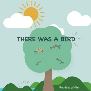 Книга There Was a Bird Franicia White