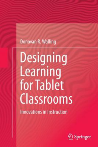 Książka Designing Learning for Tablet Classrooms Donovan R. Walling