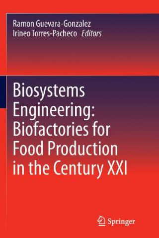 Книга Biosystems Engineering: Biofactories for Food Production in the Century XXI Ramon Guevara-Gonzalez