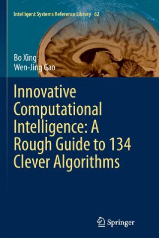 Carte Innovative Computational Intelligence: A Rough Guide to 134 Clever Algorithms Bo Xing