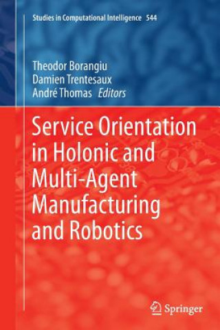 Könyv Service Orientation in Holonic and Multi-Agent Manufacturing and Robotics Theodor Borangiu