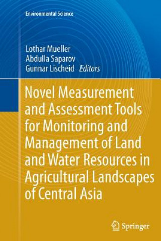 Kniha Novel Measurement and Assessment Tools for Monitoring and Management of Land and Water Resources in Agricultural Landscapes of Central Asia Gunnar Lischeid