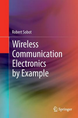 Kniha Wireless Communication Electronics by Example Robert Sobot