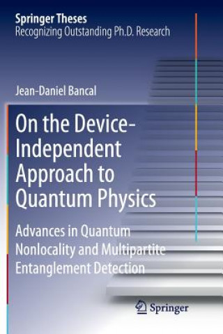 Kniha On the Device-Independent Approach to Quantum Physics Jean-Daniel Bancal