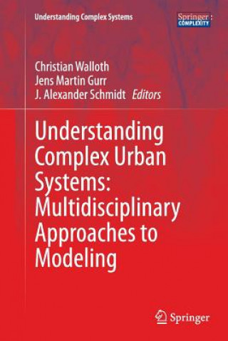 Kniha Understanding Complex Urban Systems: Multidisciplinary Approaches to Modeling Jens Martin Gurr