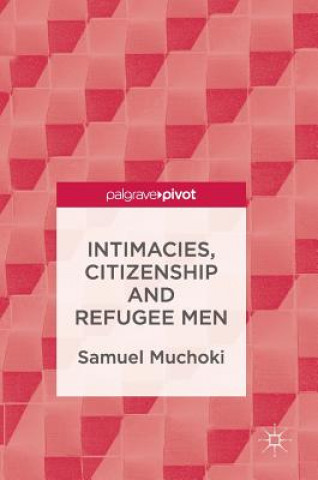 Kniha Intimacies, Citizenship and Refugee Men Samuel Muchoki