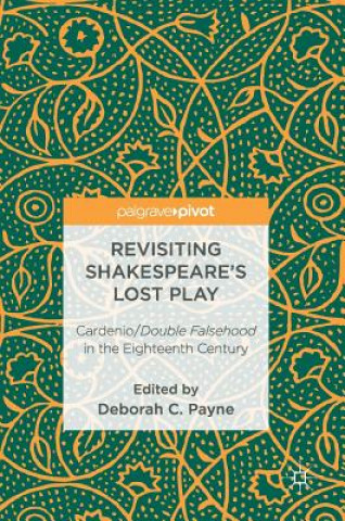 Kniha Revisiting Shakespeare's Lost Play Deborah C. Payne