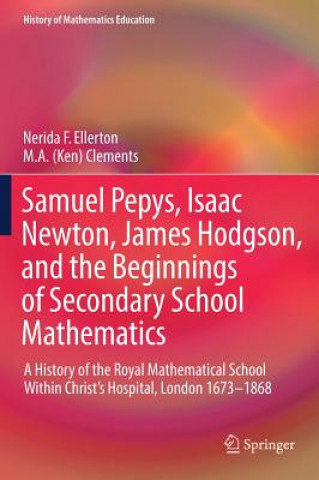 Carte Samuel Pepys, Isaac Newton, James Hodgson, and the Beginnings of Secondary School Mathematics Nerida F. Ellerton