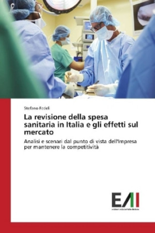 Kniha La revisione della spesa sanitaria in Italia e gli effetti sul mercato Stefano Fedeli