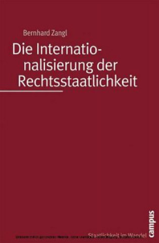 Kniha Die Internationalisierung der Rechtsstaatlichkeit Bernhard Zangl