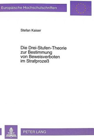 Book Die Drei-Stufen-Theorie zur Bestimmung von Beweisverboten im Strafproze Stefan Kaiser