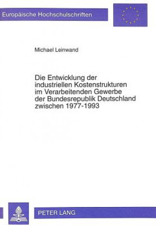 Книга Entwicklung Der Industriellen Kostenstrukturen Im Verarbeitenden Gewerbe Der Bundesrepublik Deutschland Zwischen 1977-1993 Michael Leinwand