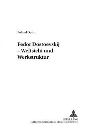 Kniha Fedor Dostoevskij - Weltsicht und Werkstruktur Roland Opitz