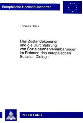 Könyv Das Zustandekommen und die Durchfuehrung von Sozialpartnervereinbarungen im Rahmen des europaeischen Sozialen Dialogs Thomas Gilles