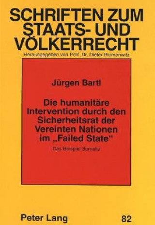Carte Die humanitaere Intervention durch den Sicherheitsrat der Vereinten Nationen im Â«Failed StateÂ» Jürgen Bartl