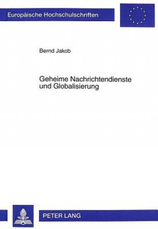 Könyv Geheime Nachrichtendienste Und Globalisierung Bernd Jakob