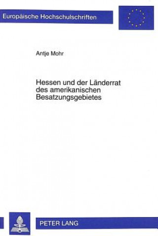 Książka Hessen und der Laenderrat des amerikanischen Besatzungsgebietes Antje Mohr