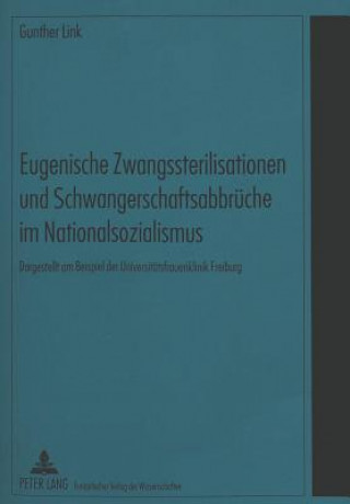 Книга Eugenische Zwangssterilisationen und Schwangerschaftsabbrueche im Nationalsozialismus Gunther Link