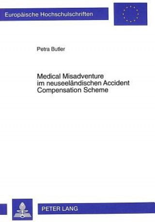 Kniha Medical Misadventure im neuseelaendischen Accident Compensation Scheme Petra Butler
