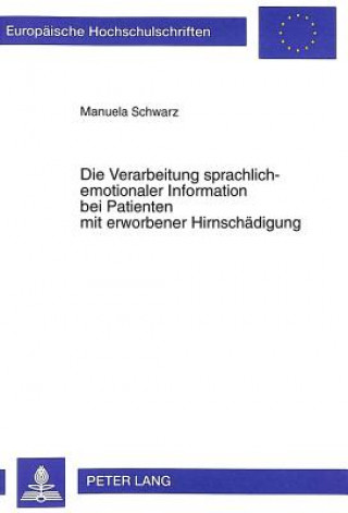 Kniha Die Verarbeitung sprachlich-emotionaler Information bei Patienten mit erworbener Hirnschaedigung Manuela Schwarz