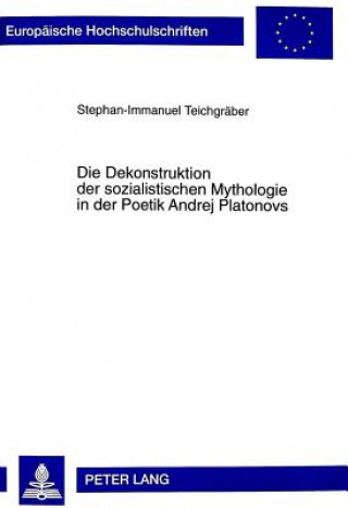 Carte Dekonstruktion Der Sozialistischen Mythologie in Der Poetik Andrej Platonovs Stephan-Immanuel Teichgräber