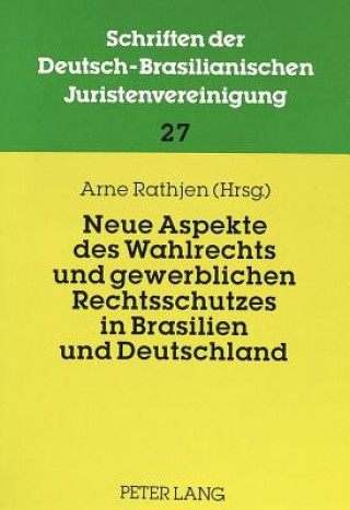 Książka Neue Aspekte Des Wahlrechts Und Gewerblichen Rechtsschutzes in Brasilien Und Deutschland Arne Rathjen