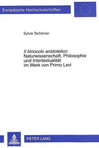 Könyv Il Binocolo Aristotelico: . Naturwissenschaft, Philosophie Und Intertextualitaet Im Werk Von Primo Levi Sylvia Tschörner