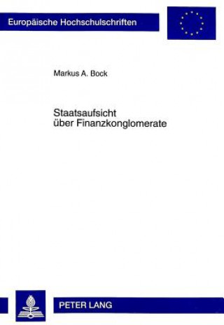 Kniha Staatsaufsicht ueber Finanzkonglomerate Markus A. Bock