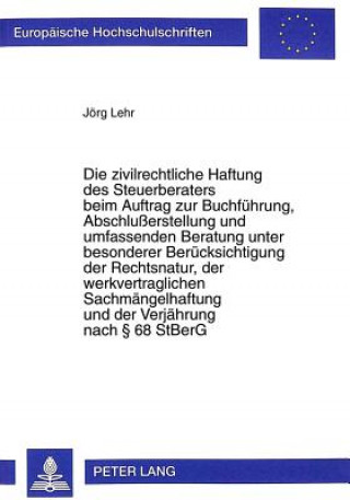 Książka Die zivilrechtliche Haftung des Steuerberaters beim Auftrag zur Buchfuehrung, Abschluerstellung und umfassenden Beratung unter besonderer Beruecksicht Jörg Lehr