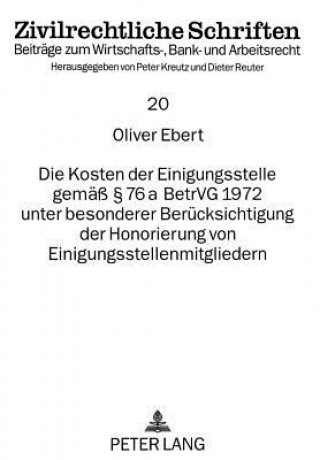 Knjiga Die Kosten der Einigungsstelle gemae  76 a BetrVG 1972 unter besonderer Beruecksichtigung der Honorierung von Einigungsstellenmitgliedern Oliver Ebert