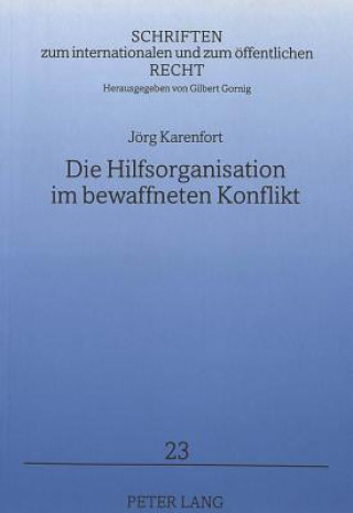 Kniha Die Hilfsorganisation im bewaffneten Konflikt Jörg Karenfort