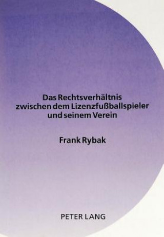 Kniha Das Rechtsverhaeltnis zwischen dem Lizenzfuballspieler und seinem Verein Frank Rybak