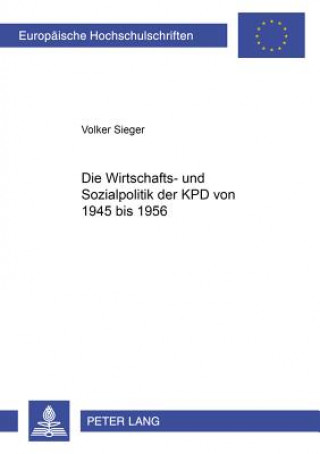 Kniha Wirtschafts- Und Sozialpolitik Der Kpd Von 1945 Bis 1956 Volker Sieger