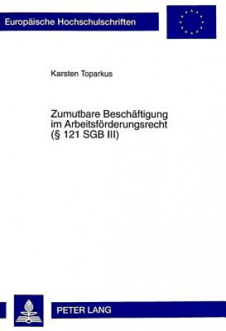 Kniha Zumutbare Beschaeftigung Im Arbeitsfoerderungsrecht ( 121 Sgb III) Karsten Toparkus