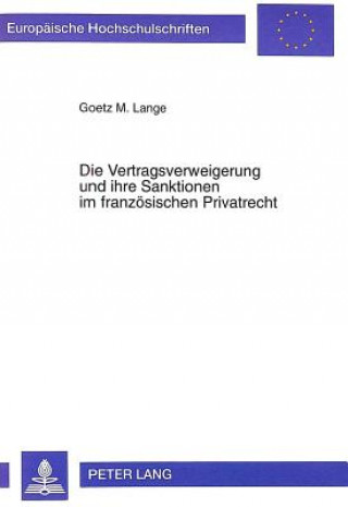 Kniha Die Vertragsverweigerung und ihre Sanktionen im franzoesischen Privatrecht Goetz M. Lange