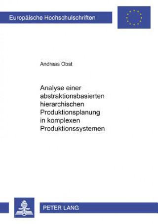 Carte Analyse Einer Abstraktionsbasierten Hierarchischen Produktionsplanung in Komplexen Produktionssystemen Andreas Obst