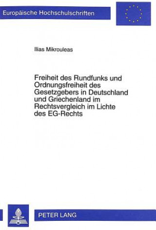 Carte Freiheit Des Rundfunks Und Ordnungsfreiheit Des Gesetzgebers in Deutschland Und Griechenland Im Rechtsvergleich Im Lichte Des Eg-Rechts Ilias Mikrouleas