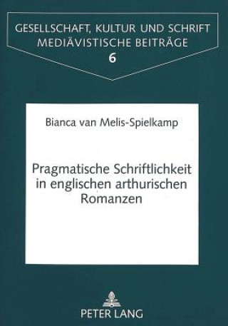 Carte Pragmatische Schriftlichkeit in englischen arthurischen Romanzen Bianca van Melis-Spielkamp