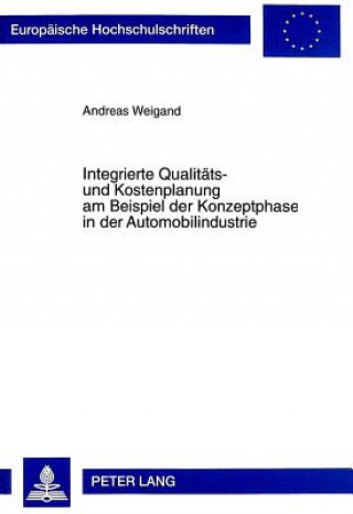 Kniha Integrierte Qualitaets- und Kostenplanung am Beispiel der Konzeptphase in der Automobilindustrie Andreas Weigand