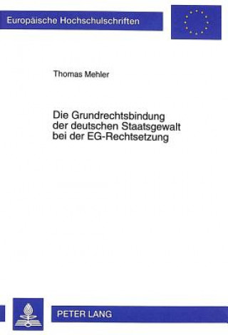 Book Grundrechtsbindung Der Deutschen Staatsgewalt Bei Der Eg-Rechtsetzung Thomas Mehler