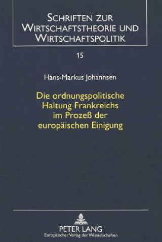 Książka Die ordnungspolitische Haltung Frankreichs im Proze der europaeischen Einigung Hans-Markus Johannsen