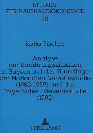 Kniha Analyse der Ernaehrungssituation in Bayern auf der Grundlage der Nationalen Verzehrsstudie (1985-1989) und der Bayerischen Verzehrsstudie (1995) Katja Fischer