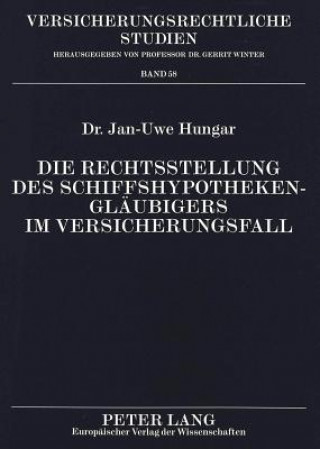 Kniha Die Rechtsstellung des Schiffshypothekenglaeubigers im Versicherungsfall Jan-Uwe Hungar