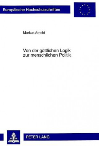 Książka Von der goettlichen Logik zur menschlichen Politik Markus Arnold