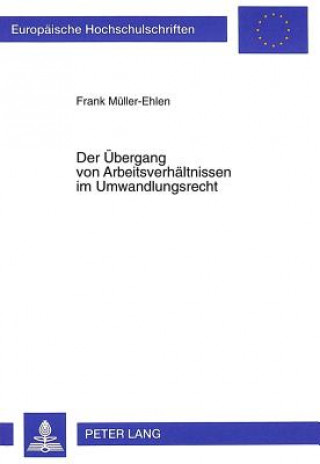 Kniha Der Uebergang von Arbeitsverhaeltnissen im Umwandlungsrecht Frank Müller-Ehlen