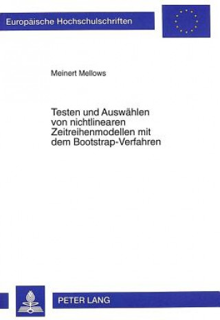 Kniha Testen und Auswaehlen von nichtlinearen Zeitreihenmodellen mit dem Bootstrap-Verfahren Meinert Mellows