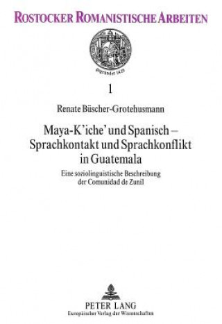 Kniha Maya-K'iche' und Spanisch - Sprachkontakt und Sprachkonflikt in Guatemala Renate Büscher-Grotehusmann