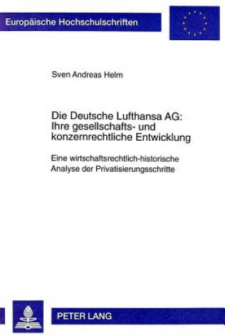 Carte Die Deutsche Lufthansa AG: . Ihre Gesellschafts- Und Konzernrechtliche Entwicklung Sven Andreas Helm