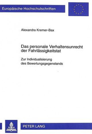 Könyv Das personale Verhaltensunrecht der Fahrlaessigkeitstat Alexandra Kremer-Bax